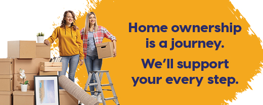 Home ownership is a journey. We'll support your every step.